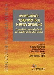 Hacienda pública y gobernanza fiscal en España : desafíos 2020 : en reconocimiento de la trayectoria profesional en el sector público de D. Juan Antonio Garde Roca - Garde Garde, María José; Gascón Catalán, Jesús; Merola Macanás, Tomás