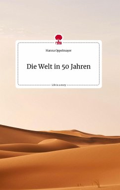 Die Welt in 50 Jahren. Life is a Story - story.one - Oppelmayer, Hanna