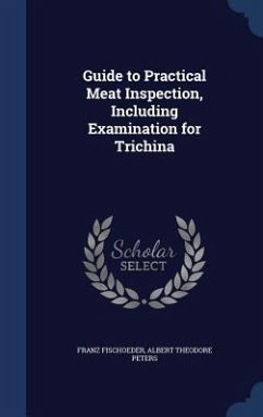 Guide to Practical Meat Inspection, Including Examination for Trichina - Fischoeder, Franz; Peters, Albert Theodore