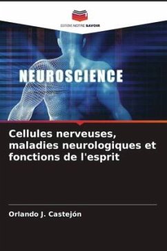 Cellules nerveuses, maladies neurologiques et fonctions de l'esprit - Castejón, Orlando J.