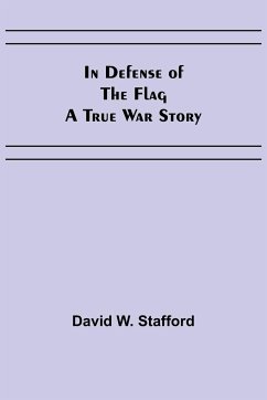 In Defense of the Flag; A true war story - W. Stafford, David