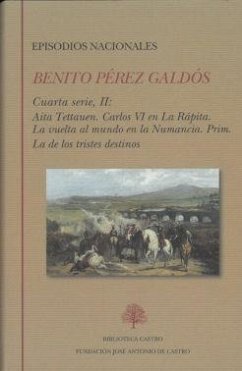 Episodios nacionales : cuarta serie II : Aita Tettauen ; Carlos VI en La Rápita ; La vuelta al mundo en la Numancia ; Prim ; La de los tristes destinos - Pérez Galdós, Benito