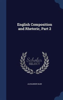 English Composition and Rhetoric, Part 2 - Bain, Alexander