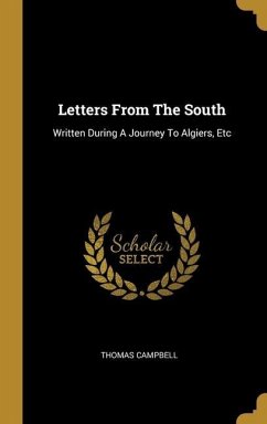 Letters From The South: Written During A Journey To Algiers, Etc - Campbell, Thomas