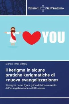 Il kerigma in alcune pratiche kerigmatiche di «nuova evangelizzazione» - Mititelu, Maricel Irinel