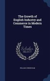 The Growth of English Industry and Commerce in Modern Times