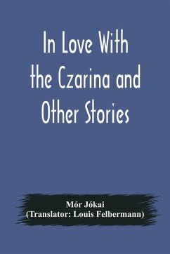 In Love With the Czarina and Other Stories - Jókai, Mór