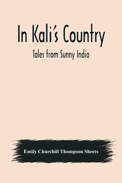 In Kali's Country; Tales from Sunny India - Churchill Thompson Sheets, Emily