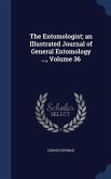 The Entomologist; an Illustrated Journal of General Entomology ..., Volume 36