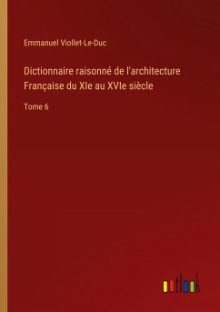 Dictionnaire raisonné de l'architecture Française du XIe au XVIe siècle - Viollet-Le-Duc, Emmanuel