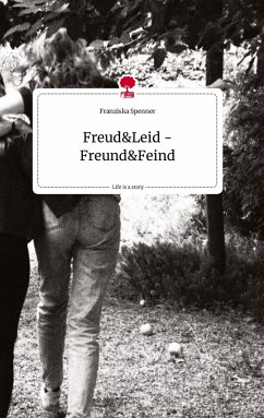 Freud und Leid -Freund und Feind . Life is a Story - story.one - Spenner, Franziska