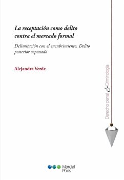 La receptación como delito contra el mercado formal : delimitación con el encubrimiento : delito posterior copenado - Verde, Alejandra