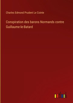 Conspiration des barons Normands contre Guillaume-le-Batard - Cointe, Charles Edmond Prudent Le