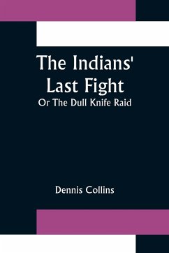 The Indians' Last Fight; Or The Dull Knife Raid - Collins, Dennis