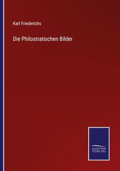 Die Philostratischen Bilder - Friederichs, Karl