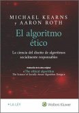 El algoritmo ético : la ciencia del diseño de algoritmos socialmente responsables