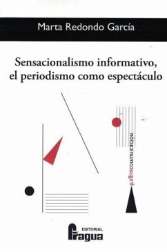 Sensacionalismo informativo, el periodismo como espectáculo - Redondo García, Marta