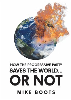 How the Progressive Party Saves the World... or Not - Boots, Mike