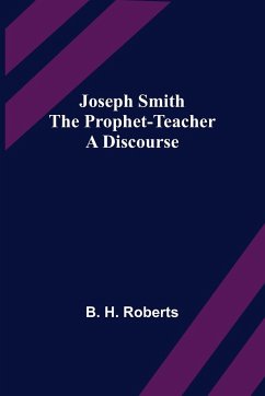 Joseph Smith the Prophet-Teacher - H. Roberts, B.