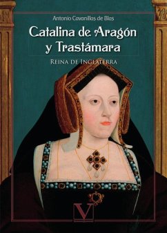 Catalina de Aragón y Trastámara : reina de Inglaterra - Cavanillas De Blas, Antonio