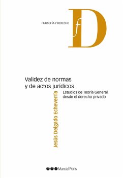 Validez de normas y de actos jurídicos : estudios de teoría general desde el derecho privado - Atienza Rodríguez, Manuel; Delgado Echeverría, Jesús