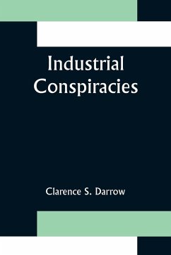 Industrial Conspiracies - S. Darrow, Clarence