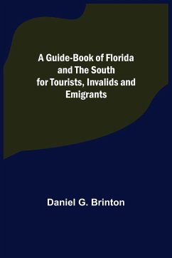 A Guide-Book of Florida and the South for Tourists, Invalids and Emigrants - G. Brinton, Daniel