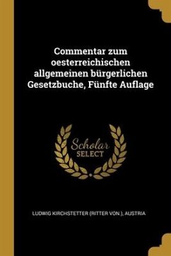 Commentar zum oesterreichischen allgemeinen bürgerlichen Gesetzbuche, Fünfte Auflage - Austria