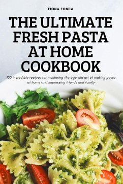 THE ULTIMATE FRESH PASTA AT HOME COOKBOOK - Fiona Fonda