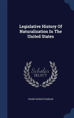 Legislative History Of Naturalization In The United States - Franklin, Frank George