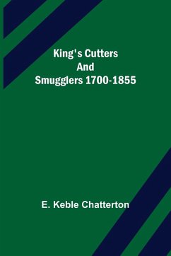 King's Cutters and Smugglers 1700-1855 - Keble Chatterton, E.
