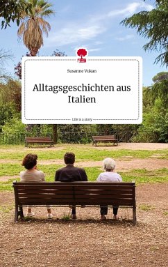 Alltagsgeschichten aus Italien. Life is a Story - story.one - Vukan, Susanne