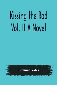 Kissing the Rod. Vol. II A Novel. - Yates, Edmund