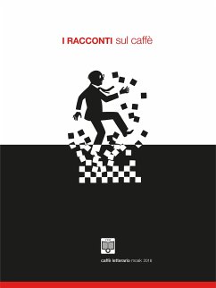 I Racconti sul Caffè - 2016 (eBook, ePUB) - Buoninfante, Andrea; Canziani, Corrado; De Rosa, Luigi; Forte, Paolo; Frullini, Francesco; Gallo, Alberto; Imbrìaco, Raffaella; Maltoni, Stefano; Miceli, Alessandro; Paiusco, Paolo; Pavan, Irene; Ruocco, Pietro; Terrasi, Samantha