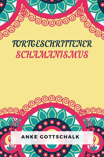 Fortgeschrittener Schamanismus (eBook, ePUB) Fortgeschrittener Schamanismus (eBook, ePUB)