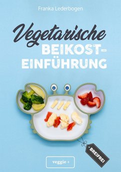 Vegetarische Beikosteinführung (breifrei) (eBook, PDF) - Lederbogen, Franka
