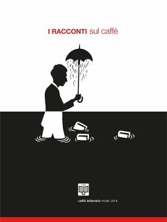 I Racconti sul Caffè - 2019 (eBook, ePUB) - Alparone, Francesca; Barbato, Beatrice; Buzzi, Claudio; Conte, Danila; Debiaggi, Giovanni; Fantasia, Valentina; Ferlini, Vanes; Giubilei, Vincenza; Lugli, Davide; Malagoli, Piero; Miletti, Nicola; Peluso, Marco; Provenza, Francesca; Pulejo, Marco; Raimondi, Daniela; Rita Ciriaci, Maria