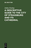 A Descriptive Guide to the City of Strassburg and its Cathedral (eBook, PDF)