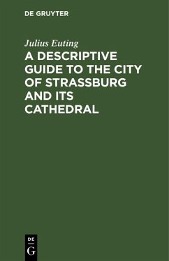 A Descriptive Guide to the City of Strassburg and its Cathedral (eBook, PDF) - Euting, Julius