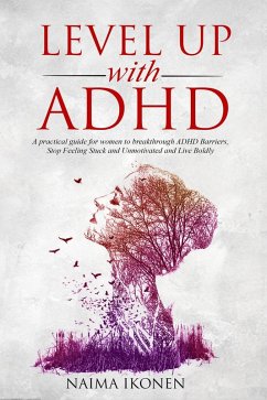 Cover Level up with ADHD: A practical guide for women to breakthrough ADHD barriers, stop feeling stuck and unmotivated and live boldly. (eBook, ePUB)