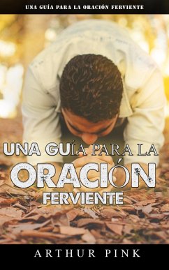 Una guía para la oración ferviente (eBook, ePUB) - Pink, A. W.