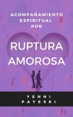 Acompañamiento espiritual por Ruptura Amorosa (eBook, ePUB) Acompañamiento espiritual por Ruptura Amorosa (eBook, ePUB)