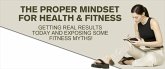 The Proper Mindset For Health & Fitness (eBook, ePUB) The Proper Mindset For Health & Fitness (eBook, ePUB)