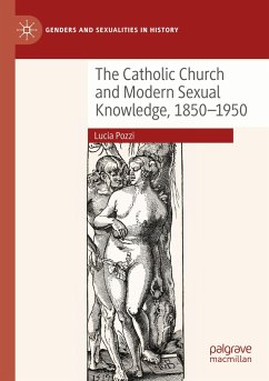 The Catholic Church and Modern Sexual Knowledge, 1850-1950 - Pozzi, Lucia