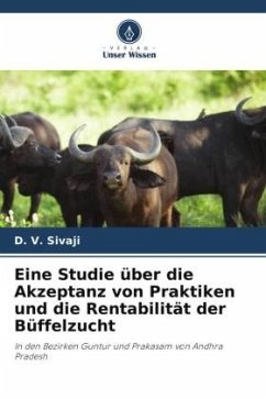 Eine Studie über die Akzeptanz von Praktiken und die Rentabilität der Büffelzucht - Sivaji, D. V.