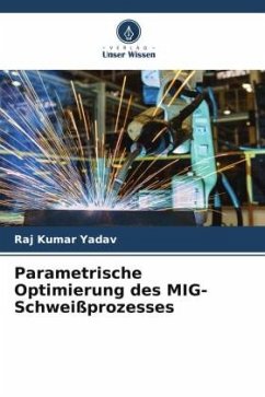 Parametrische Optimierung des MIG-Schweißprozesses - Kumar Yadav, Raj