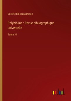 Polybiblion : Revue bibliographique universelle - Société Bibliographique