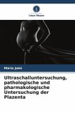 Ultraschalluntersuchung, pathologische und pharmakologische Untersuchung der Plazenta