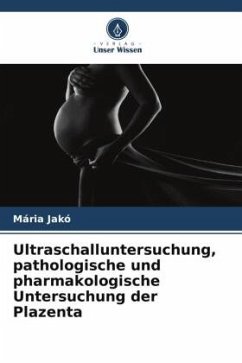 Ultraschalluntersuchung, pathologische und pharmakologische Untersuchung der Plazenta - Jakó, Mária