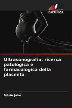 Ultrasonografia, ricerca patologica e farmacologica della placenta - Jakó, Mária